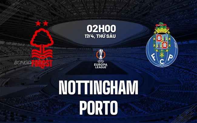 Nhận định Nottingham vs Porto (2h00 ngày 174) Khó lường 2 Nhận định Nottingham vs Porto (2h00 ngày 174) Khó lường 2