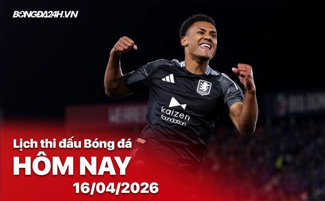 Lịch thi đấu, trực tiếp bóng đá hôm nay 16/04/2026: Aston Villa vs Bologna