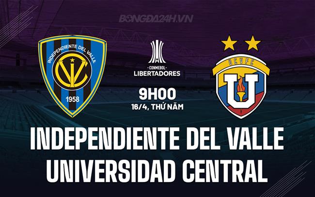 Nhận định Independiente del Valle vs Universidad Central 9h00 ngày 16/4 (Copa Libertadores 2026)