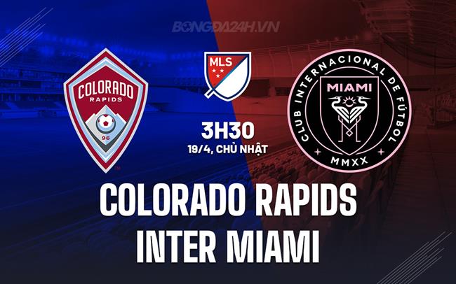 Nhận định Colorado Rapids vs Inter Miami 3h30 ngày 19/4 (Nhà nghề Mỹ 2026)