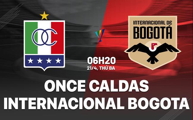 Nhận định Once Caldas vs Internacional Bogota 6h20 ngày 21/4 (VĐQG Colombia 2026)