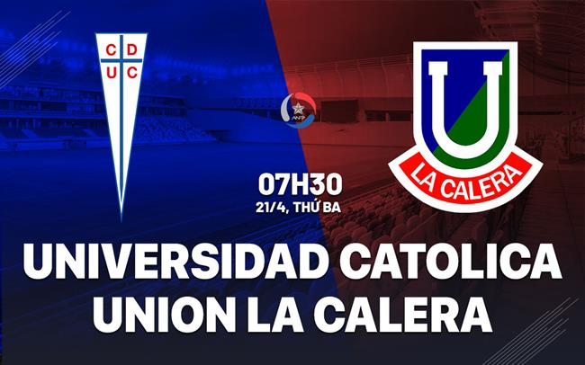 Nhận định Universidad Catolica vs Union La Calera 7h30 ngày 21/4 (VĐQG Chile 2026)