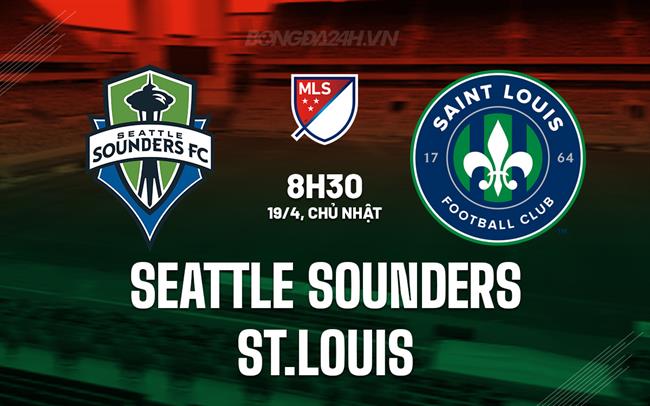Nhận định bóng đá Seattle Sounders vs St.Louis 8h30 ngày 19/4 (Nhà nghề Mỹ 2026)
