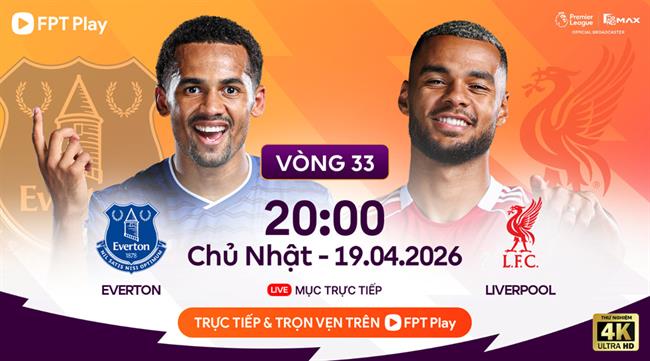 Trực tiếp Nhận định - phân tích kết quả Everton vs Liverpool (20h00 ngày 19/4)