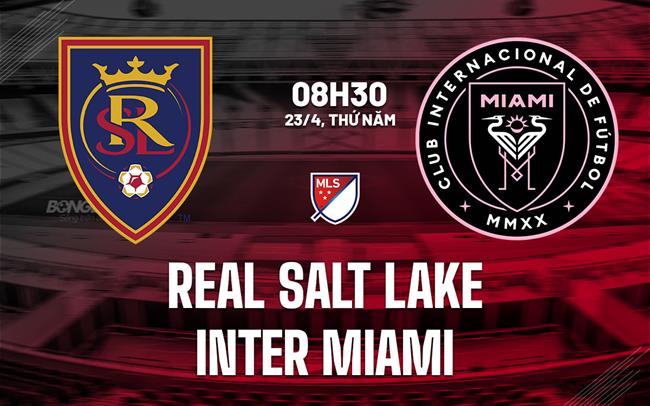 Nhận định Real Salt Lake vs Inter Miami 8h30 ngày 23/4 (Nhà Nghề Mỹ 2026)