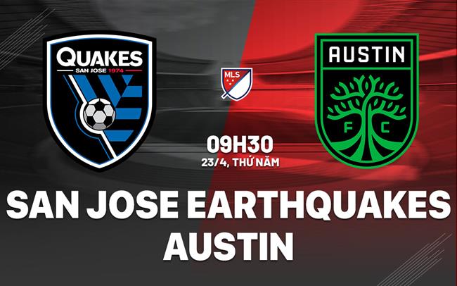 Nhận định San Jose Earthquakes vs Austin 9h30 ngày 23/4 (Nhà Nghề Mỹ 2026)