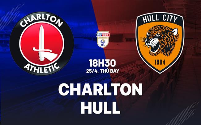 Nhận định bóng đá Charlton vs Hull 18h30 ngày 25/4 (Hạng Nhất Anh 2025/26)