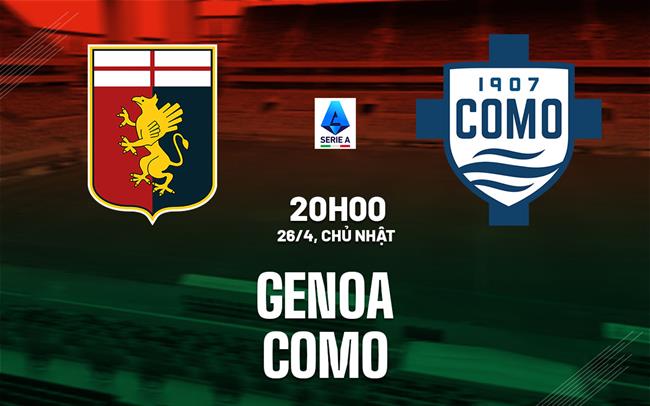 Nhận định bóng đá Genoa vs Como 20h00 ngày 26/4 (Serie A 2025/26)