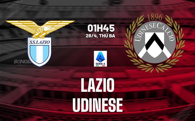 Nhận định Lazio vs Udinese (1h45 ngày 28/4): Không dễ cho chủ nhà