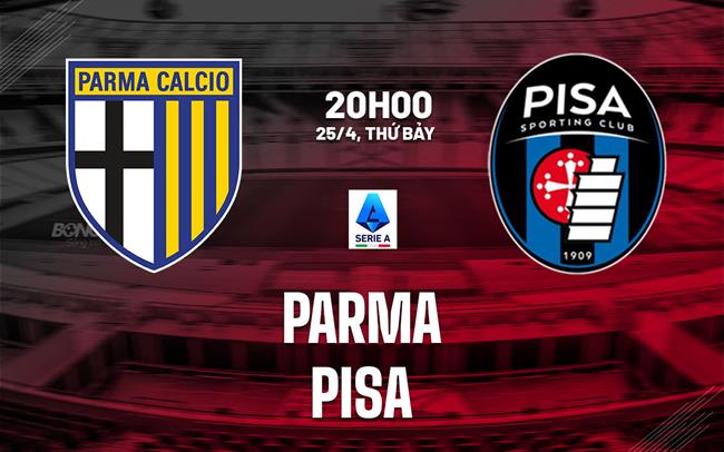 Nhận định bóng đá Parma vs Pisa 20h00 ngày 25/4 (Serie A 2025/26)