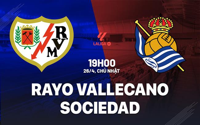 Nhận định Rayo Vallecano vs Sociedad (19h00 ngày 26/4): Dễ chia điểm