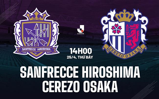 Nhận định Sanfrecce Hiroshima vs Cerezo Osaka 14h00 ngày 25/4 (VĐQG Nhật Bản 2026)