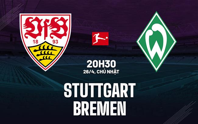 Nhận định bóng đá Stuttgart vs Bremen 20h30 ngày 26/4 (Bundesliga 2025/26)