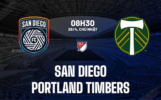 Nhận định bóng đá San Diego vs Portland Timbers 8h30 ngày 26/4 (Nhà nghề Mỹ 2026)