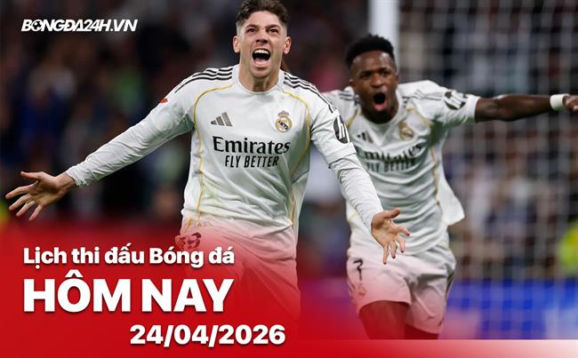 Lịch thi đấu, trực tiếp bóng đá hôm nay 24/04/2026: Real Betis vs Real Madrid
