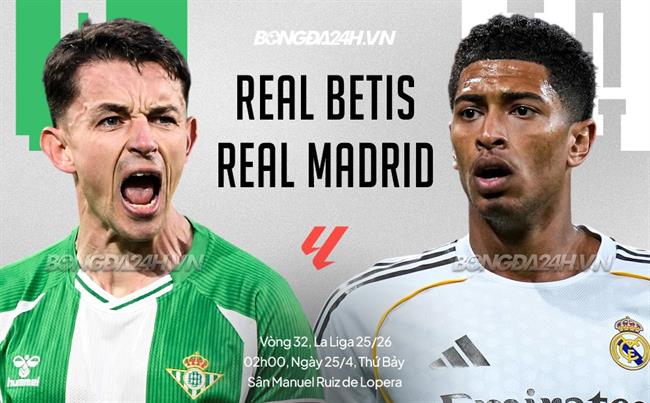 Nhận định Betis vs Real Madrid (2h00 ngày 25/4): Chờ mưa bàn thắng