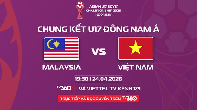 TV360 độc quyền phát sóng trận Chung kết U17 Đông Nam Á 2026: U17 Việt Nam vs U17 Malaysia 