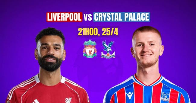 Trực tiếp Nhận định - phân tích kết quả Liverpool vs Crystal Palace (21h00 ngày 25/4)