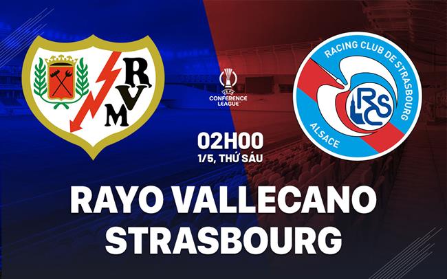 Nhận định Rayo Vallecano vs Strasbourg (2h00 ngày 1/5): Nỗ lực giành lợi thế