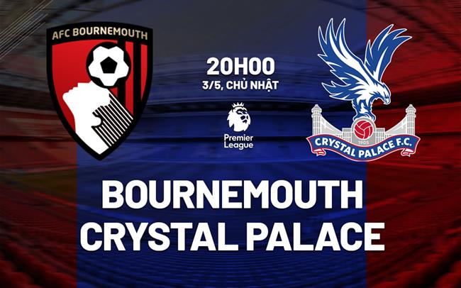 Nhận định Bournemouth vs Crystal Palace 20h00 ngày 3/5 (Premier League 2025/26)