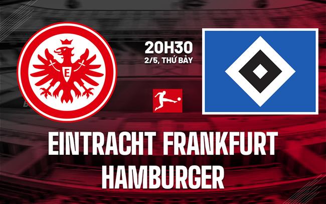 Nhận định Eintracht Frankfurt vs Hamburger 20h30 ngày 2/5 (Bundesliga 2025/26)
