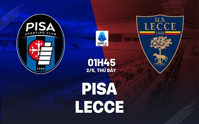 Nhận định Pisa vs Lecce 01h45 ngày 2/5 (Serie A 2025/26)