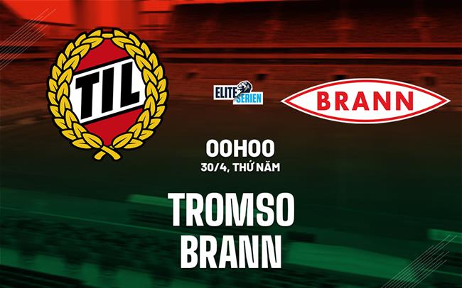 Nhận định bóng đá Tromso vs Brann 0h00 ngày 30/4 (VĐQG Na Uy 2026)