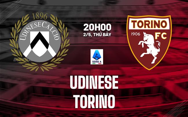 Nhận định bóng đá Udinese vs Torino 20h00 ngày 2/5 (Serie A 2025/26)