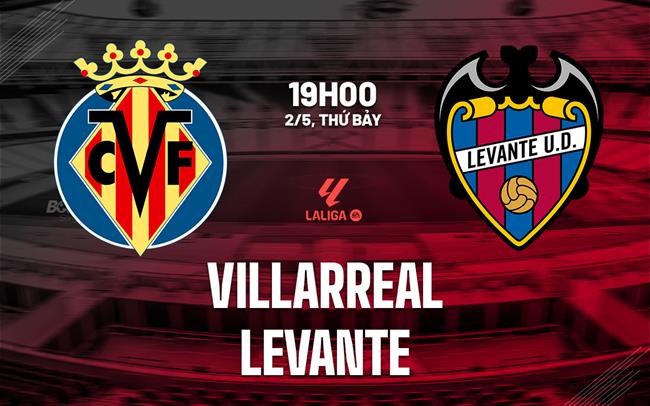 Nhận định bóng đá Villarreal vs Levante 19h00 ngày 2/5 (La Liga 2025/26)