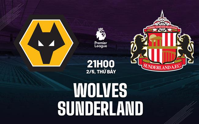 Nhận định Wolves vs Sunderland 21h00 ngày 2/5 (Premier League 2025/26)