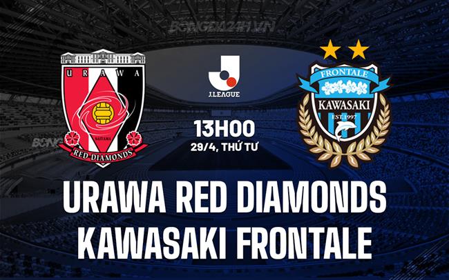 Nhận định Urawa Red Diamonds vs Kawasaki Frontale 13h00 ngày 29/4 (VĐQG Nhật Bản 2026)