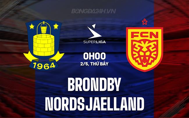 Nhận định - dự đoán Brondby vs Nordsjaelland 0h00 ngày 2/5 (VĐQG Đan Mạch 2025/26)