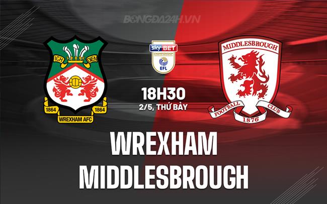 Nhận định - dự đoán Wrexham vs Middlesbrough 18h30 ngày 2/5 (Hạng Nhất Anh 2025/26)