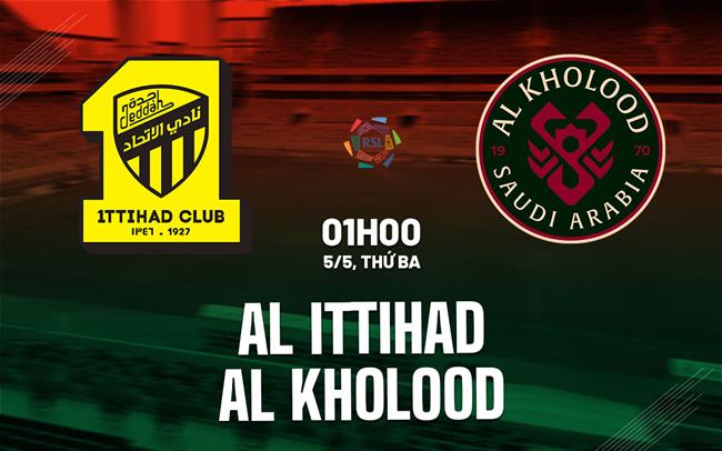 Nhận định bóng đá Al Ittihad vs Al Kholood 1h00 ngày 5/5 (VĐQG Saudi Arabia)