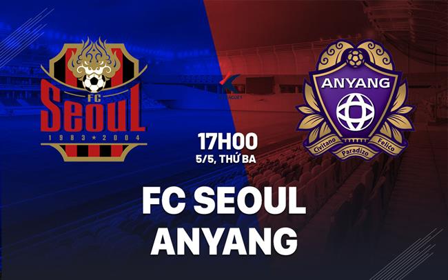 Nhận định bóng đá FC Seoul vs Anyang 17h00 ngày 5/5 (VĐQG Hàn Quốc 2025)