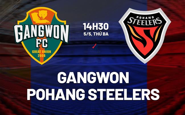 Nhận định bóng đá Gangwon vs Pohang 14h30 ngày 5/5 (VĐQG Hàn Quốc 2026)