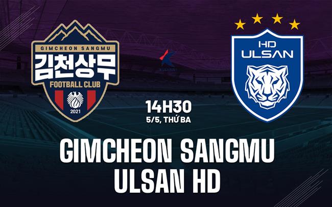 Nhận định bóng đá Gimcheon Sangmu vs Ulsan HD 14h30 ngày 5/5 (VĐQG Hàn Quốc 2026)