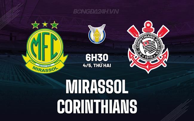 Nhận định - dự đoán Mirassol vs Corinthians 6h30 ngày 4/5 (VĐQG Brazil 2026)