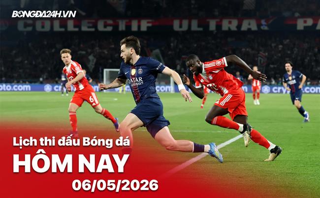 Lịch thi đấu, trực tiếp bóng đá hôm nay 06/05/2026: Bayern Munich vs PSG
