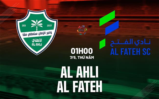 Nhận định bóng đá Al Ahli vs Al Fateh 1h00 ngày 7/5 (VĐQG Saudi Arabia 2025/26)