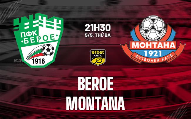 Nhận định bóng đá Beroe vs Montana 21h30 ngày 5/5 (VĐQG Bulgaria 2025/26)