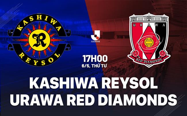 Nhận định Kashiwa Reysol vs Urawa Red Diamonds 17h00 ngày 6/5 (VĐQG Nhật Bản 2026)