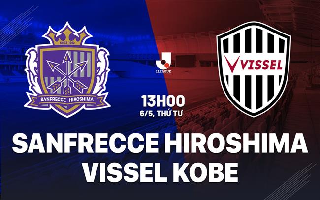 Nhận định Sanfrecce Hiroshima vs Vissel Kobe 13h00 ngày 6/5 (VĐQG Nhật Bản 2026)