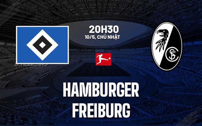 Nhận định Hamburger vs Freiburg 20h30 ngày 10/5 (Bundesliga 2025/26)