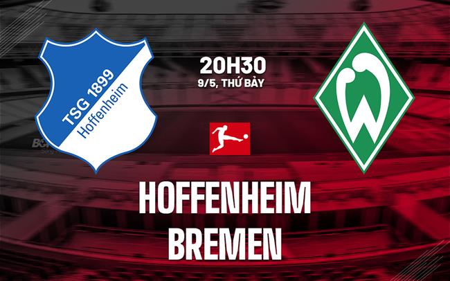 Nhận định bóng đá Hoffenheim vs Bremen 20h30 ngày 9/5 (Bundesliga 2025/26)