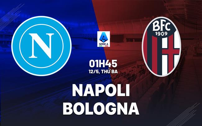 Nhận định Napoli vs Bologna 01h45 ngày 12/5 (Serie A 2025/26)