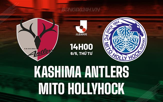 Nhận định Kashima Antlers vs Mito Hollyhock 14h00 ngày 6/5 (VĐQG Nhật Bản 2026)