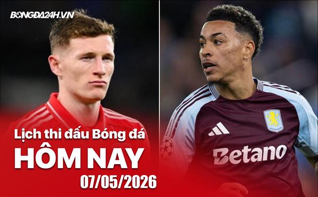 Lịch thi đấu, trực tiếp bóng đá hôm nay 07/05/2026: Aston Villa vs Nottm Forest