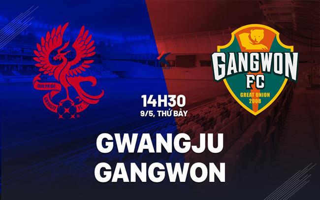 Nhận định bóng đá Gwangju vs Gangwon 14h30 ngày 9/5 (VĐQG Hàn Quốc 2026)