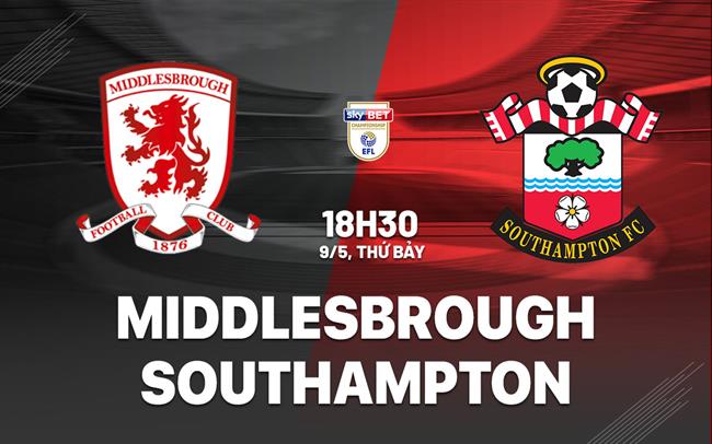 Nhận định Middlesbrough vs Southampton 18h30 ngày 9/5 (Playoff Ngoại hạng Anh 2026/27)